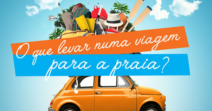 O que levar numa viagem para a praia?