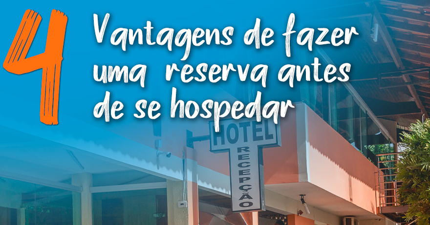 4 vantagens de fazer uma reserva antes de se hospedar